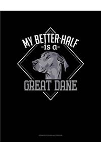 My Better Half Is A Great Dane