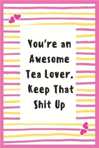 You're an Awesome Tea Lover. Keep That Shit Up