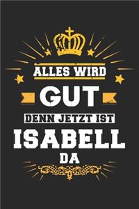 Alles wird gut denn jetzt ist Isabell da