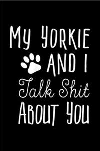 my Yorkie and I talk shit about you