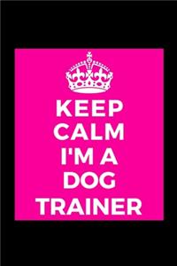 Keep Calm I'm A Dog Trainer