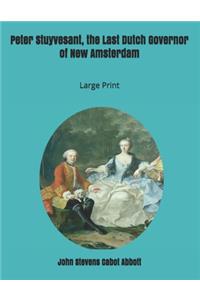 Peter Stuyvesant, the Last Dutch Governor of New Amsterdam