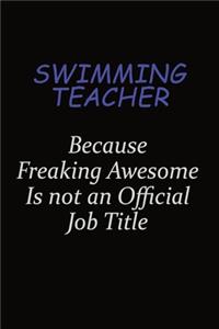 Swimming Teacher Because Freaking Awesome Is Not An Official Job Title