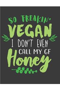 So Freakin' Vegan I Don't Even Call My Girlfriend Honey