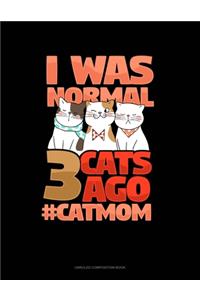 I Was Normal 3 Cats Ago #CatMom