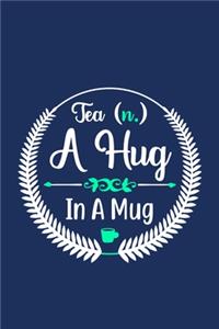 Tea (n.) A Hug In A Mug: Blank Lined Notebook: Coffee Lover Gift Tea Presents 6x9 - 110 Blank Pages - Plain White Paper - Soft Cover Book