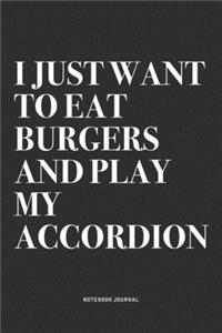 I Just Want To Eat Burgers And Play My Accordion