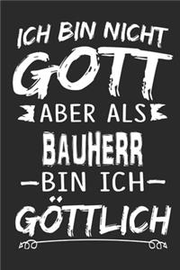 Ich bin nicht Gott aber als Bauherr bin ich göttlich