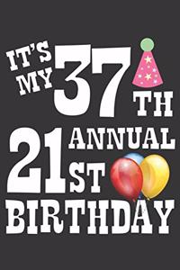 Its My 37th Annual 21st Birthday Notebook