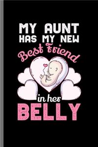 My Aunt has my new Best Friend in hes Belly: Cool Pregnant Aunt Design For Niece Sayings Blank Journal Gift (6"x9") Lined Notebook to write in