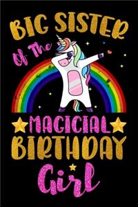 Big Sister Of The Magical Birthday Girl: Magical Big Sister Birthday Gift - Dabbing Unicorn Birthday Gifts for Big Sister - Notebook Journal Gifts for Big Sister - 6x9 Unique Diary 120 Blan