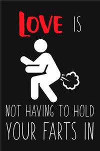Love Is Not Having To Hold Your Farts In