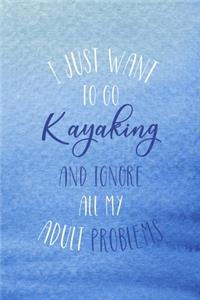 I Just Want To Go Kayaking And Ignore All My Adult Problems