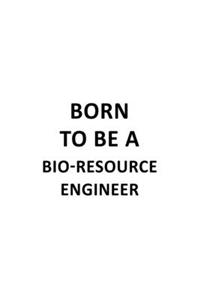 Born To Be A Bio-Resource Engineer