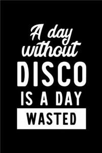 A Day Without Disco Is A Day Wasted