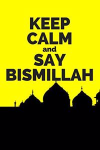 KEEP CALM and Say BISMILLAH: Muslim Journal - Beautiful Matte Cover - 129 pages - Islamic Planner for Women & Girls