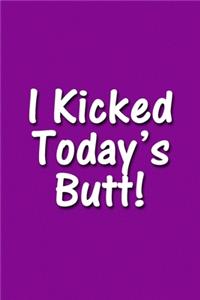 I Kicked Today's Butt! Notebook