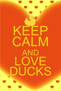 Keep Calm And Love Ducks