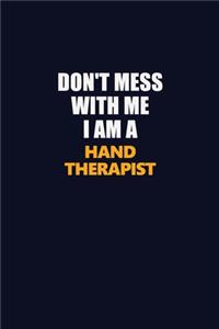 Don't Mess With Me I Am A Hand Therapist