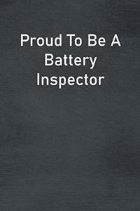 Proud To Be A Battery Inspector