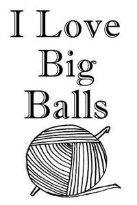 I Love Big Balls