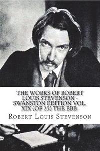 The Works of Robert Louis Stevenson - Swanston Edition Vol. XIX (of 25) The Ebb-