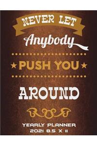 Never Let Anybody Push You Around