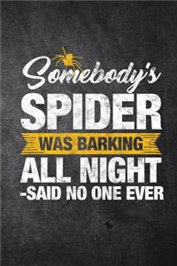 Somebody's Spider Was Barking All Night Said No One Ever