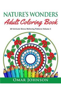 Nature's Wonders Adult Coloring Book Vol 1: 60 Intricate Stress Relieving Patterns