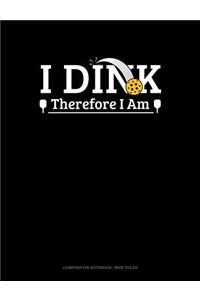 I Dink Therefore I Am