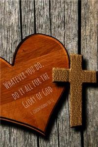 Whatever You Do, Do It All for the Glory of God- 1 Corinthians 10