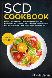 Scd Cookbook: Main Course - Effective Recipes Designed for Specific Carbohydrate Diet, Gluten-Free, Grain-Free Recipes (ADHD & Gfcf Effective Approach)