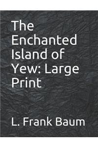 The Enchanted Island of Yew: Large Print