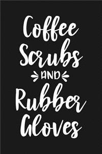 Coffee Scrubs and Rubber Gloves