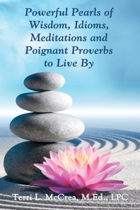 Powerful Pearls of Wisdom, Idioms, Meditations and Poignant Proverbs to Live By