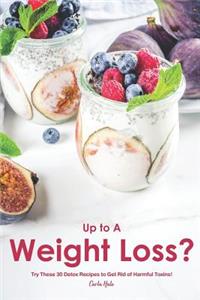 Up to a Weight Loss?: Try These 30 Detox Recipes to Get Rid of Harmful Toxins!