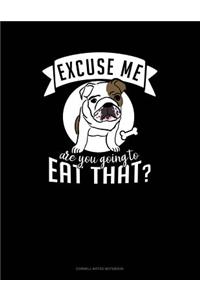 Excuse Me Are You Going to Eat That?