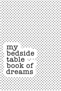 My Bedside Table Book of Dreams