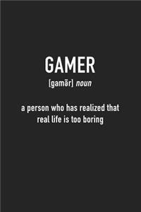 Gamer a Person Who Has Realized That Real Life Is Boring