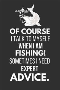 Of Course I Talk to Myself When I Am Fishing