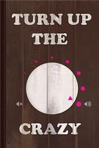 Turn Up the Crazy Funny Sarcastic Journal Notebook
