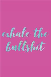 Exhale the Bullshit