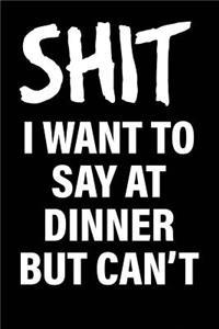Shit I Want to Say at Dinner But Can't