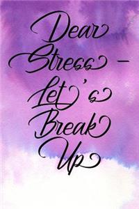 Inspirational Quote Journal - Dear Stress - Let's Break Up