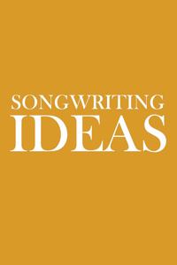 Songwriting Ideas