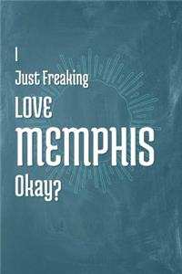 I Just Freaking Love Memphis Okay?