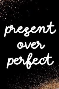 Present Over Perfect