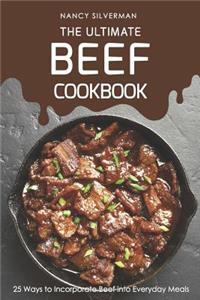 Ultimate Beef Cookbook: 25 Ways to Incorporate Beef Into Everyday Meals