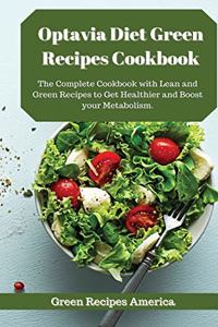 Optavia Diet Green Recipes Cookbook: The Complete Cookbook with Lean and Green Recipes to Get Healthier and Boost your Metabolism.