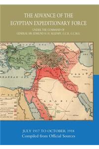 Advance of the Egyptian Expeditionary Force 1917-1918 Compiled from Official Sources